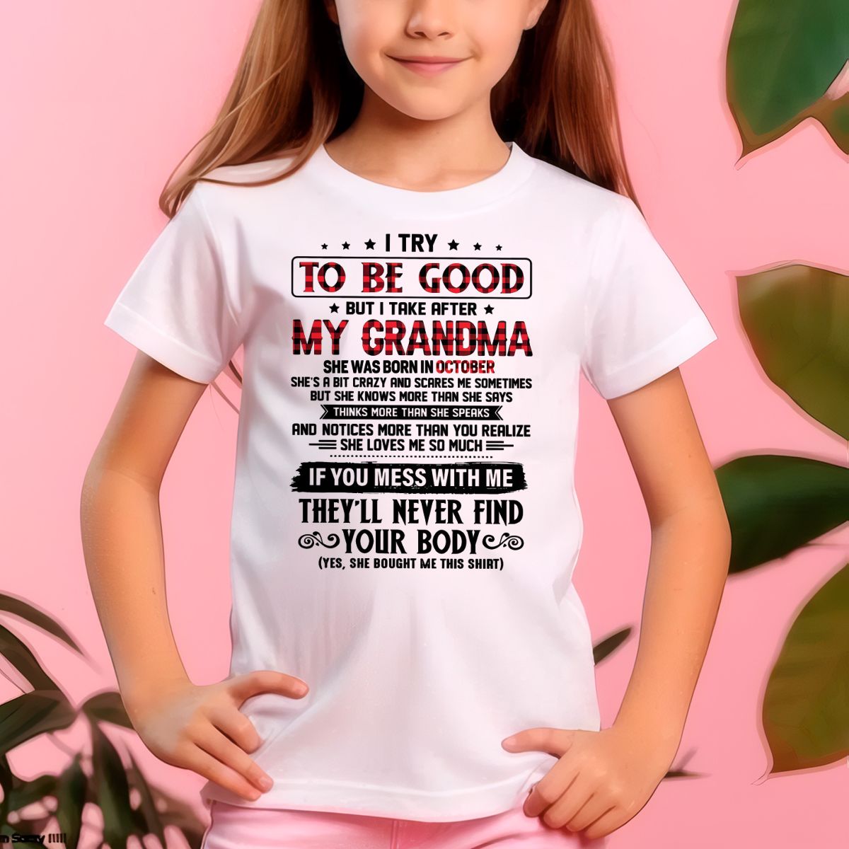 I TRY TO BE GOOD BUT I TAKE AFTER MY GRANDMA - From grandma for granddaughter - TIEN10 (SKU07-102-10)