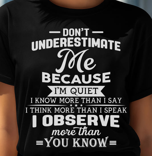Don’t Underestimate Me Because I’m Quiet – T-Shirt For Woman – DOAN00 (SKU12-231)