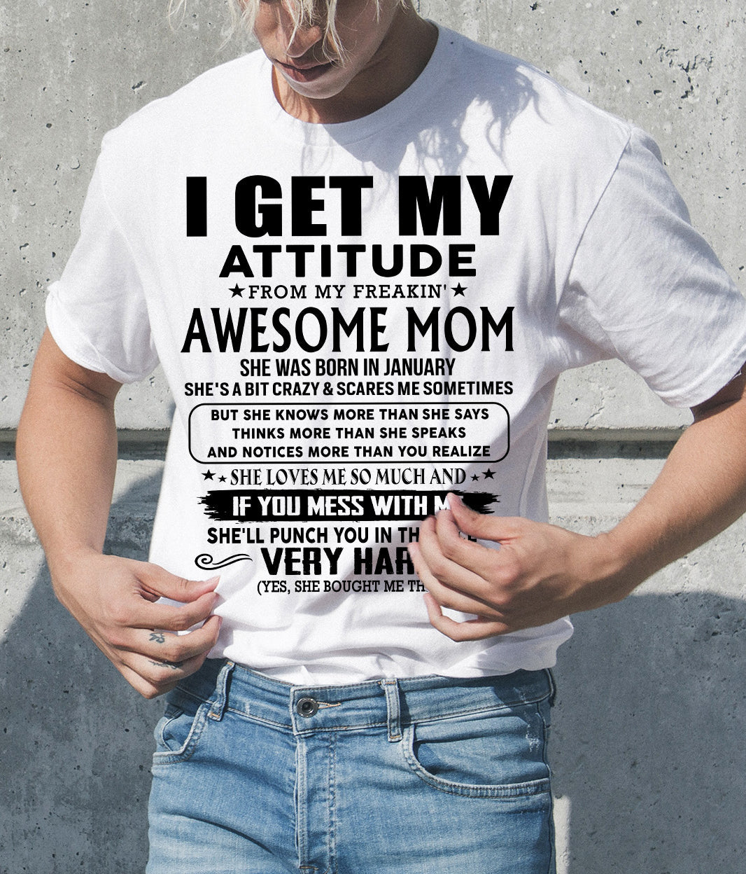 January Mom - I GET MY ATTITUDE FROM MY FREAKIN' AWESOME MOM - Gift for Son and Daughter From Mom - TIEN01 (SKU-TMD-CU-01)