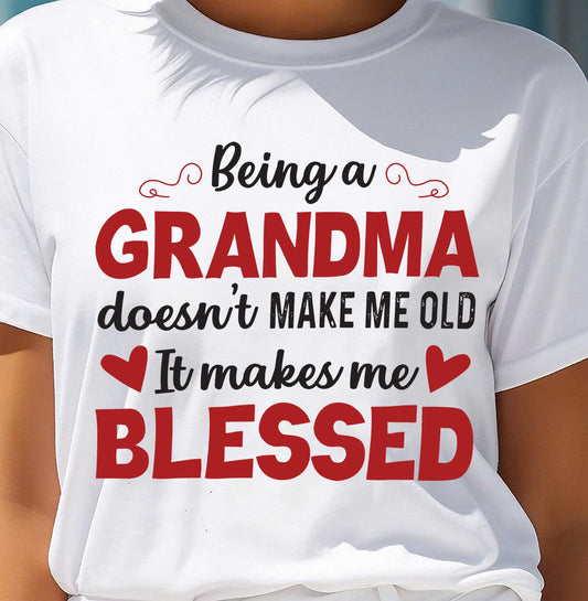 BEING A GRANDMA DOESN'T MAKE ME OLD- IT MAKES ME BLESSED TIEN00 (SKU10-11)