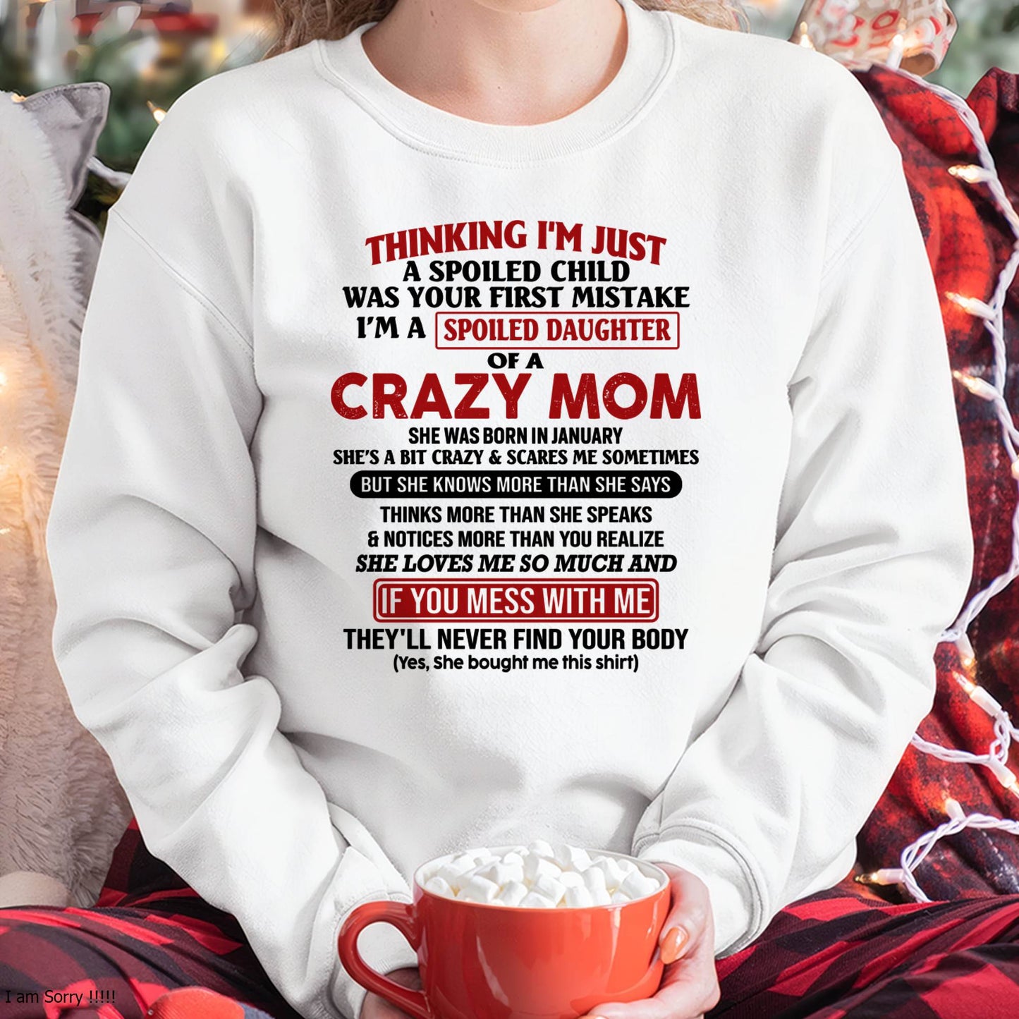 January Mom - I Am Spoiled Daughter Of A Crazy Mom - Gift for Daughter From Mom - TIEN01 (SKU-TMD-SPOILED-01)