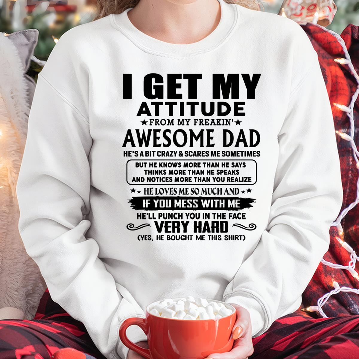 Thanks Dad - I GET MY ATTITUDE FROM MY FREAKIN' AWESOME DAD - Gift for Son and Daughter From Dad - DOAN00 (SKU-TDD-CU-00)