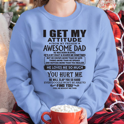 April - I GET MY ATTITUDE FROM MY FREAKIN' AWESOME DAD - Gift for Son and Daughter From Dad - DOAN04 (SKU-TDD-04)