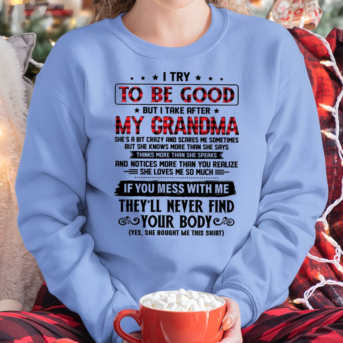 I TRY TO BE GOOD BUT I TAKE AFTER MY GRANDMA - From grandma for granddaughter - TIEN00 (SKU07-102-00)