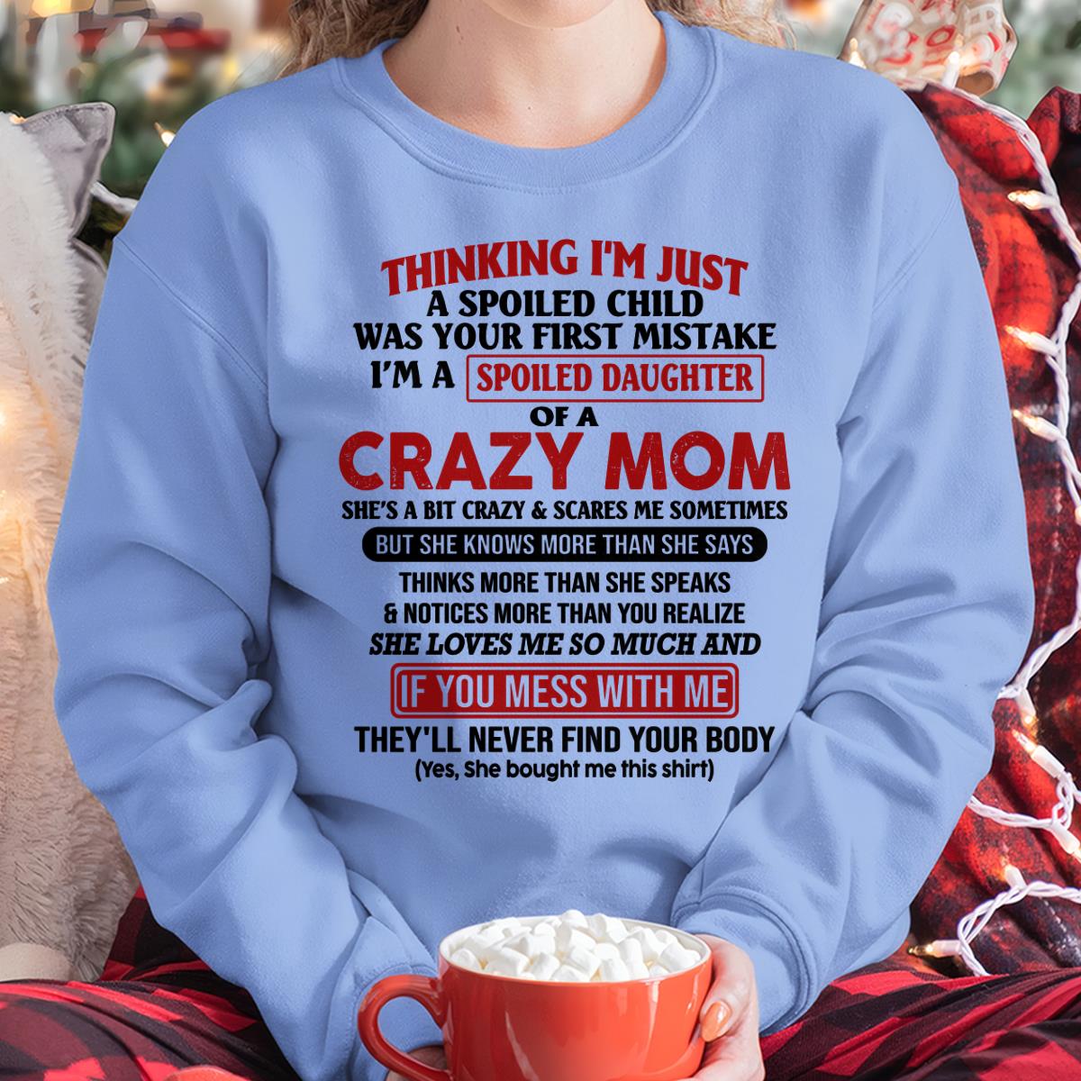 I Am Spoiled Daughter Of A Crazy Mom - Gift for Daughter From Mom - DOAN00 (SKU-TMD-SPOILED-00)