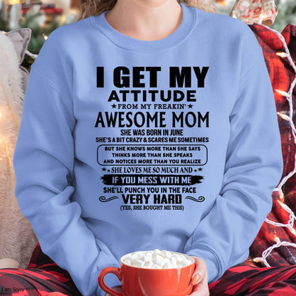 June Mom - I GET MY ATTITUDE FROM MY FREAKIN' AWESOME MOM - Gift for Son and Daughter From Mom - TIEN06 (SKU-TMD-CU-06)