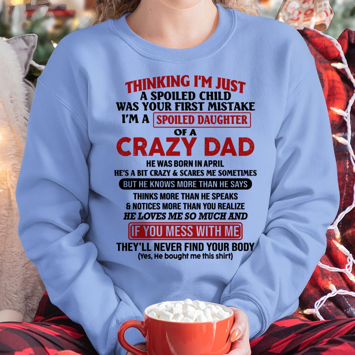 I Am Spoiled Daughter Of A Crazy Dad - Gift for Daughter From Dad - TIEN04 (SKU-TDD-SPOILED-04)