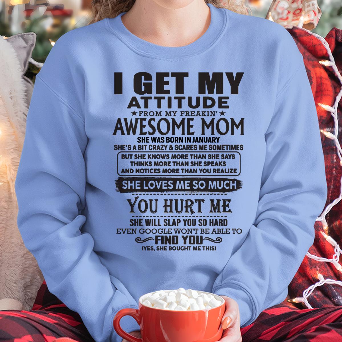 January - Thanks Mom - I GET MY ATTITUDE FROM MY FREAKIN' AWESOME MOM - Gift for Son and Daughter From Mom - TIEN01 January (SKU-TMD-01)