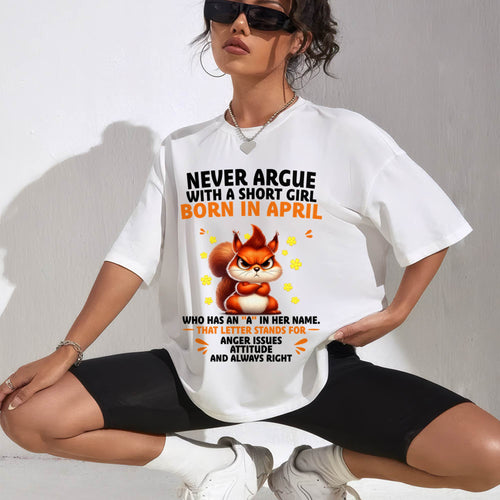 "Never Argue With A Short Girl" – The Beautiful T - Shirt For Women – TIEN04 (SKU2606-260-04)
