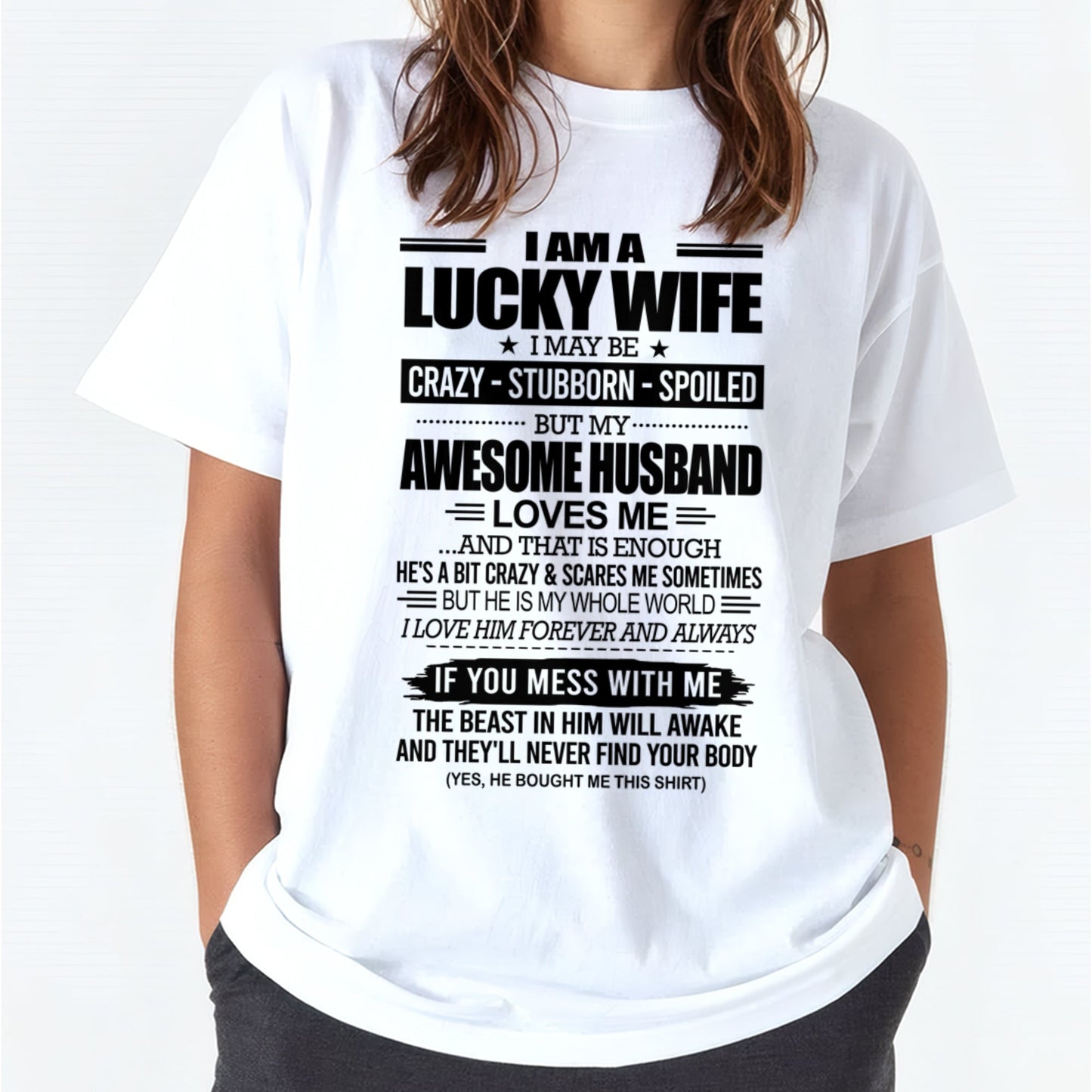 I AM A LUCKY WIFE I MAY BE CRAZY - STUBBORN - SPOILED T-Shirt – Birthday Gift From Husband / Man - TIEN00 (SKU12-297-00)