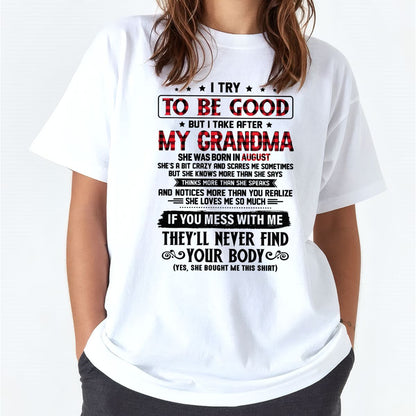 I TRY TO BE GOOD BUT I TAKE AFTER MY GRANDMA - From grandma for granddaughter - TIEN08 (SKU07-102-08)