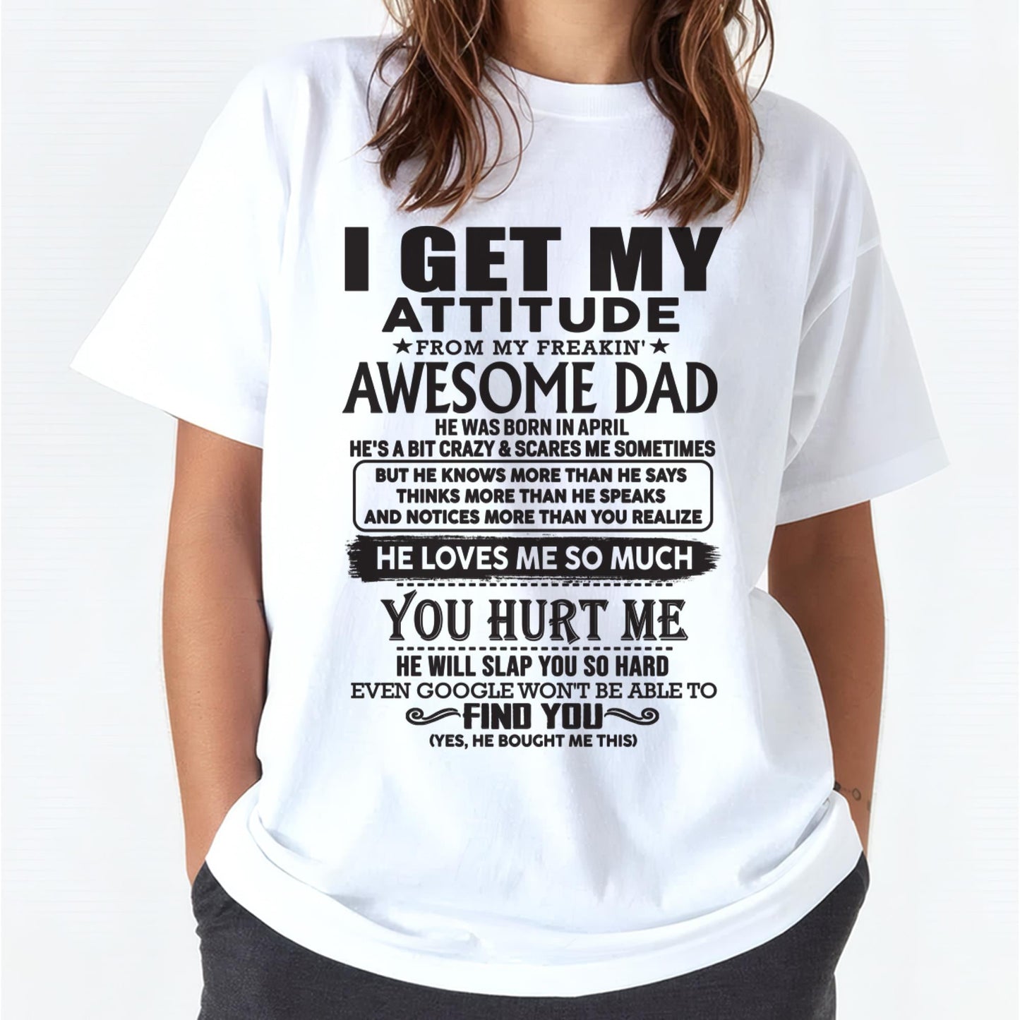 April - I GET MY ATTITUDE FROM MY FREAKIN' AWESOME DAD - Gift for Son and Daughter From Dad - DOAN04 (SKU-TDD-04)