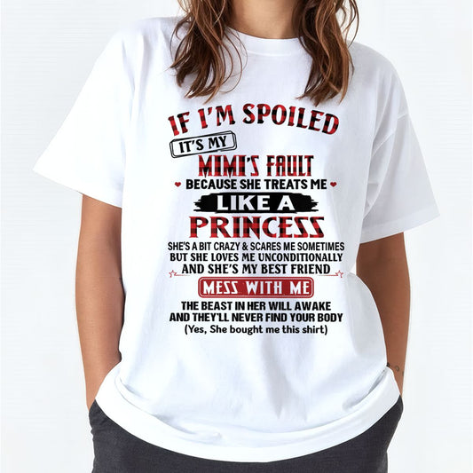 IF I'M SPOILED IT'S MY MIMI'S FAULT ♥ BECAUSE SHE TREATS ME ♥ LIKE A PRINCESS - From Grandma for granddaughter - TIEN00