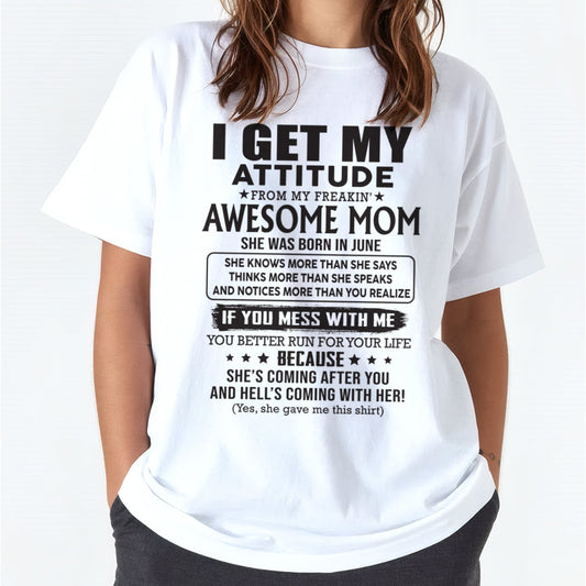JUNE - I GET MY ATTITUDE FROM AWESOME MOM - to my Daughter from Mom - TIEN06 (SKU08-17-06)