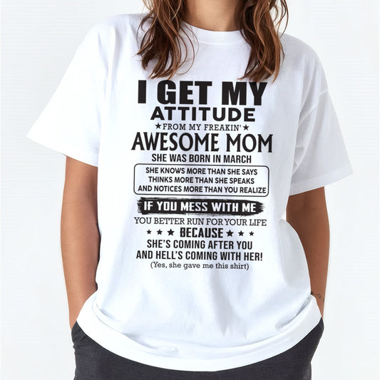 MARCH - I GET MY ATTITUDE FROM AWESOME MOM - to my Daughter from Mom - TIEN03 (SKU08-17-03)