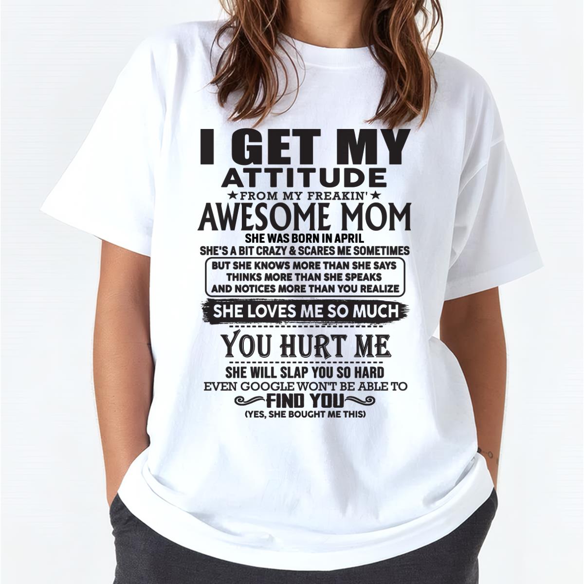 April - Thanks Mom - I GET MY ATTITUDE FROM MY FREAKIN' AWESOME MOM - Gift for Son and Daughter From Mom - DOAN04 April (SKU-TMD-04)