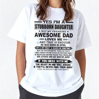 Yes I’m A Stubborn Daughter T-Shirt – Birthday Gift From April Dad / Man - DOAN04 (SKU07-186-04)