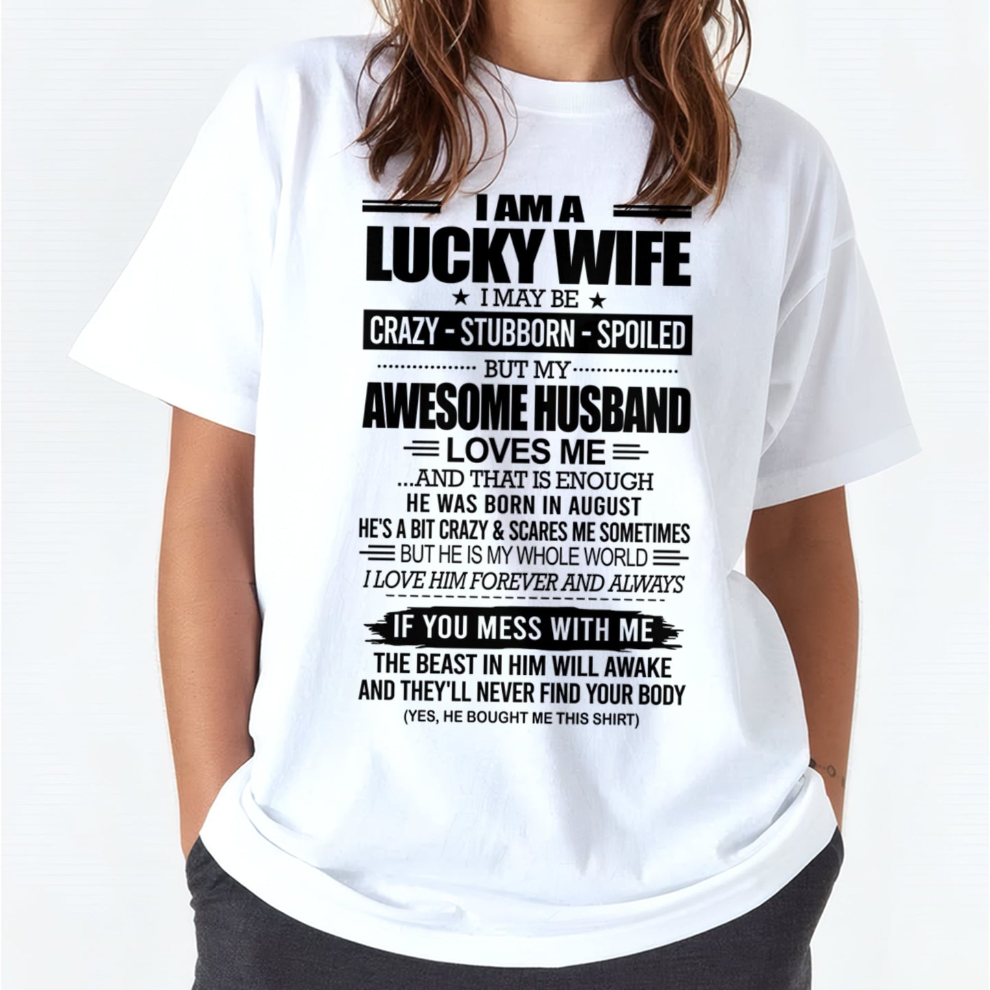 I AM A LUCKY WIFE I MAY BE CRAZY - STUBBORN - SPOILED T-Shirt – Birthday Gift From August Husband / Man - TIEN08 (SKU12-297-08)