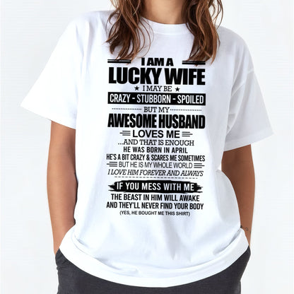 I AM A LUCKY WIFE I MAY BE CRAZY - STUBBORN - SPOILED T-Shirt – Birthday Gift From April Husband / Man - TIEN04 (SKU12-297-04)