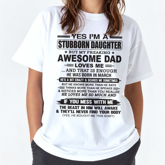 Yes I’m A Stubborn Daughter T-Shirt – Birthday Gift From March Dad / Man - DOAN03 (SKU07-186-03)