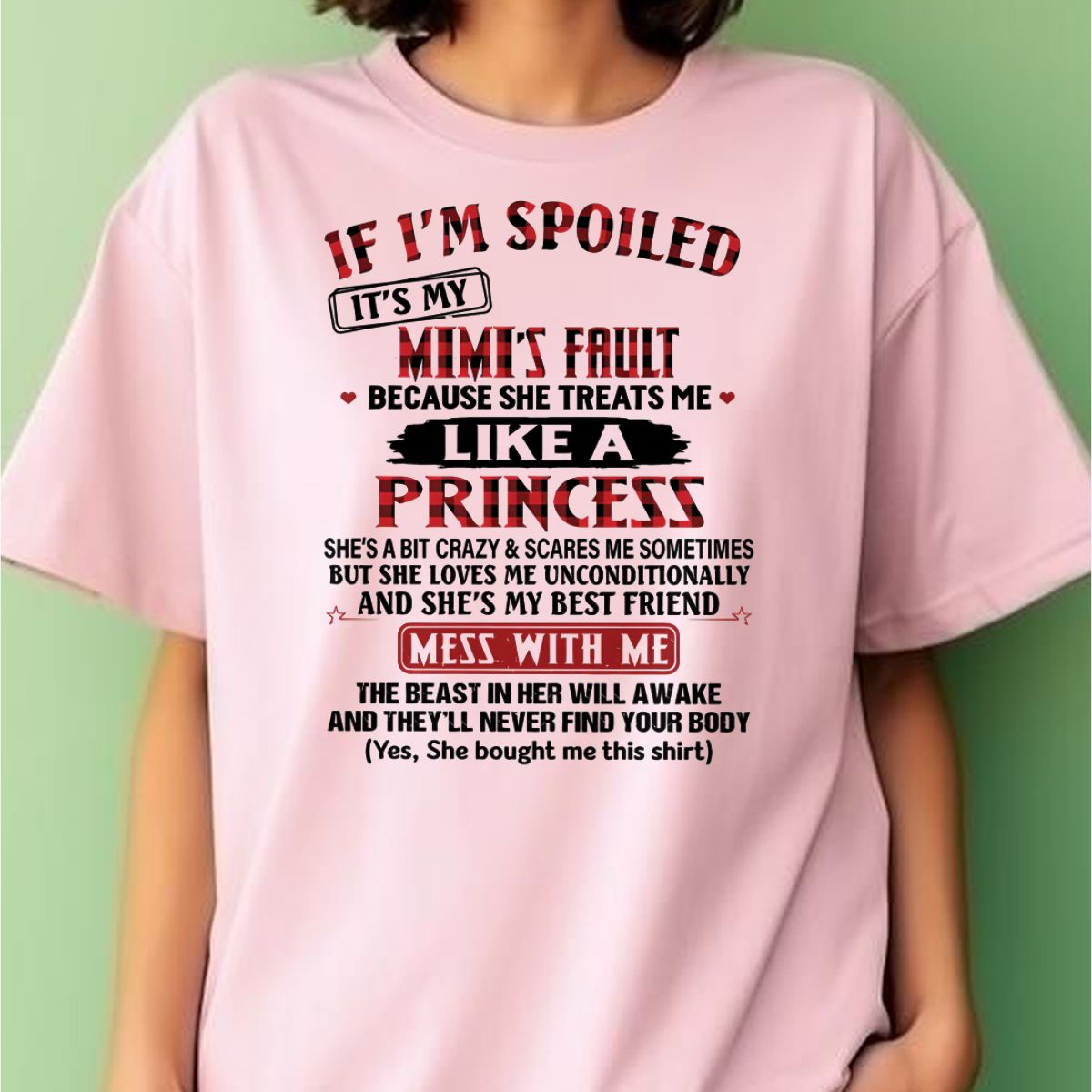 IF I'M SPOILED IT'S MY MIMI'S FAULT ♥ BECAUSE SHE TREATS ME ♥ LIKE A PRINCESS - From Grandma for granddaughter - TIEN00