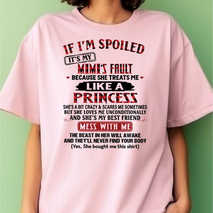 IF I'M SPOILED IT'S MY MIMI'S FAULT ♥ BECAUSE SHE TREATS ME ♥ LIKE A PRINCESS - From Grandma for granddaughter - TIEN00