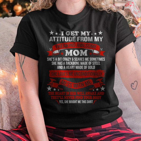 I Get My Attitude From My Freaking Awesome Mom - Gift for Daughter From Mom - TIEN00