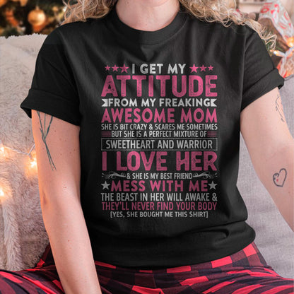 I Get My Attitude From My Freaking Awesome Mom - Gift for Daughter From Mom - TIEN00