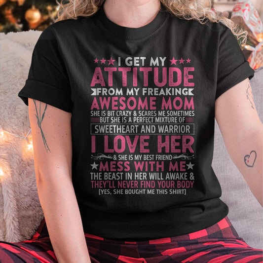 I Get My Attitude From My Freaking Awesome Mom - Gift for Daughter From Mom - TIEN00