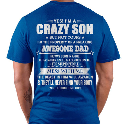 Apirl - Yes! I'm A Crazy Son But Not Yours I'm The Property Of A Freaking Awesome Dad - Gift For Son From Dad - DOAN04 (SKU07-52-04)