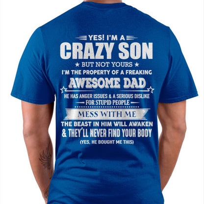 Yes! I'm A Crazy Son But Not Yours I'm The Property Of A Freaking Awesome Dad - Gift For Son From Dad - DOAN00 (SKU07-52-00)