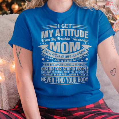 I Get My Attitude From My Freaking Awesome Mom - Gift for Daughter From Mom - TIEN00
