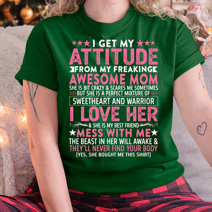 I Get My Attitude From My Freaking Awesome Mom - Gift for Daughter From Mom - TIEN00