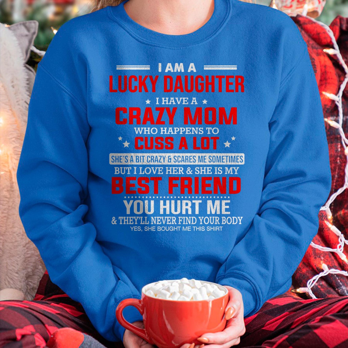 I Am a Lucky Daughter I Have a Crazy Mom - Gift for Daughter From Mom - TIEN00