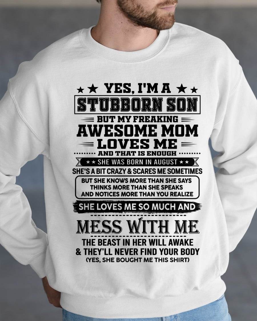 August – "I'm A Stubborn Son But My Freaking Awesome Mom Loves Me" – The Beautiful T - Shirt From Mom – TIEN08 (SKU2606-289-08)