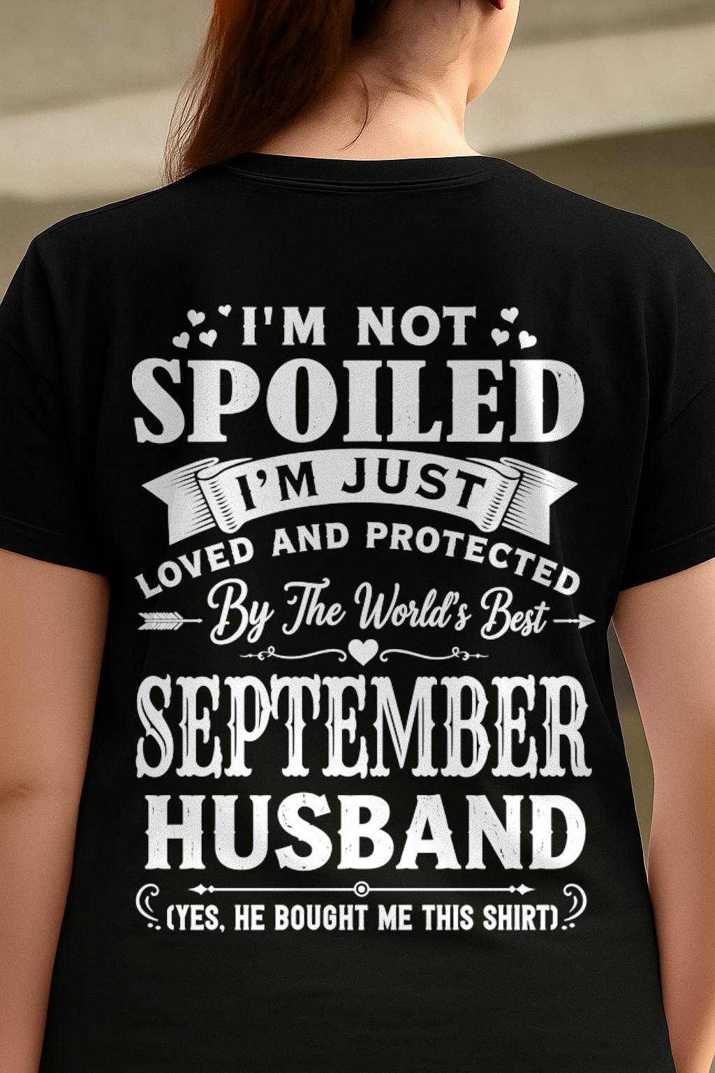 "I'M NOT SPOILED - I'M JUST LOVED AND PROTECTED BY MY HUSBAND" –  T - SHIRT FROM HUSBAND – TIEN09 (SKU2606-165-09)