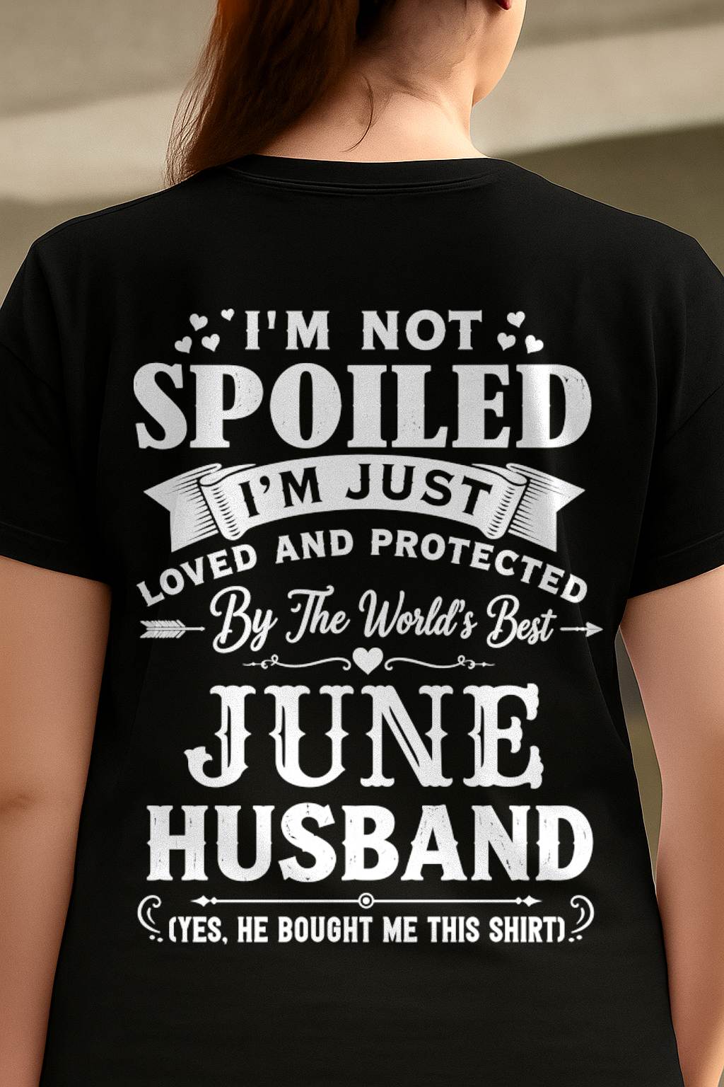 "I'M NOT SPOILED - I'M JUST LOVED AND PROTECTED BY MY HUSBAND" –  T - SHIRT FROM HUSBAND – TIEN06 (SKU2606-165-06)