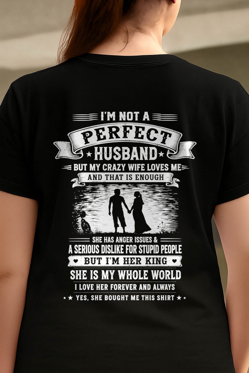 "I'M NOT A PERFECT HUSBAND BUT I HAVE A CRAZY WIFE - LOVE ME" –  T - SHIRT FROM WIFE – TIEN00 (SKU2606-343-00)