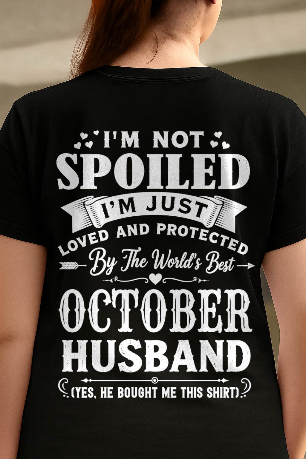 "I'M NOT SPOILED - I'M JUST LOVED AND PROTECTED BY MY HUSBAND" –  T - SHIRT FROM HUSBAND – TIEN10 (SKU2606-165-10)
