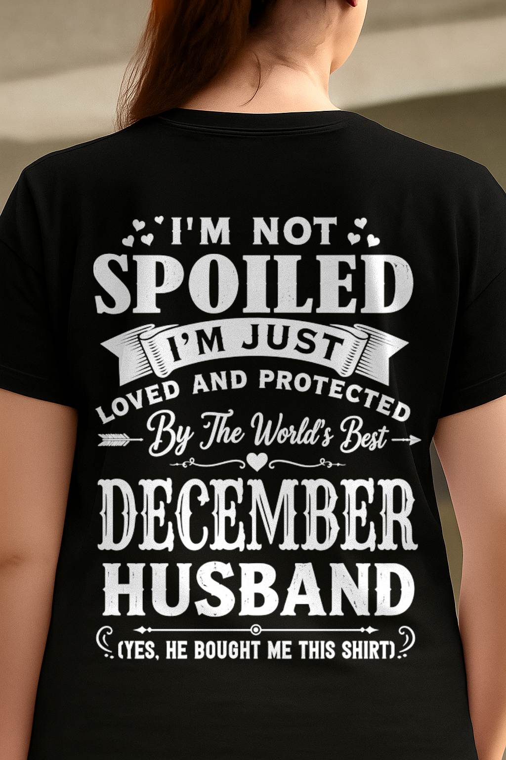 "I'M NOT SPOILED - I'M JUST LOVED AND PROTECTED BY MY HUSBAND" –  T - SHIRT FROM HUSBAND – TIEN12 (SKU2606-165-12)
