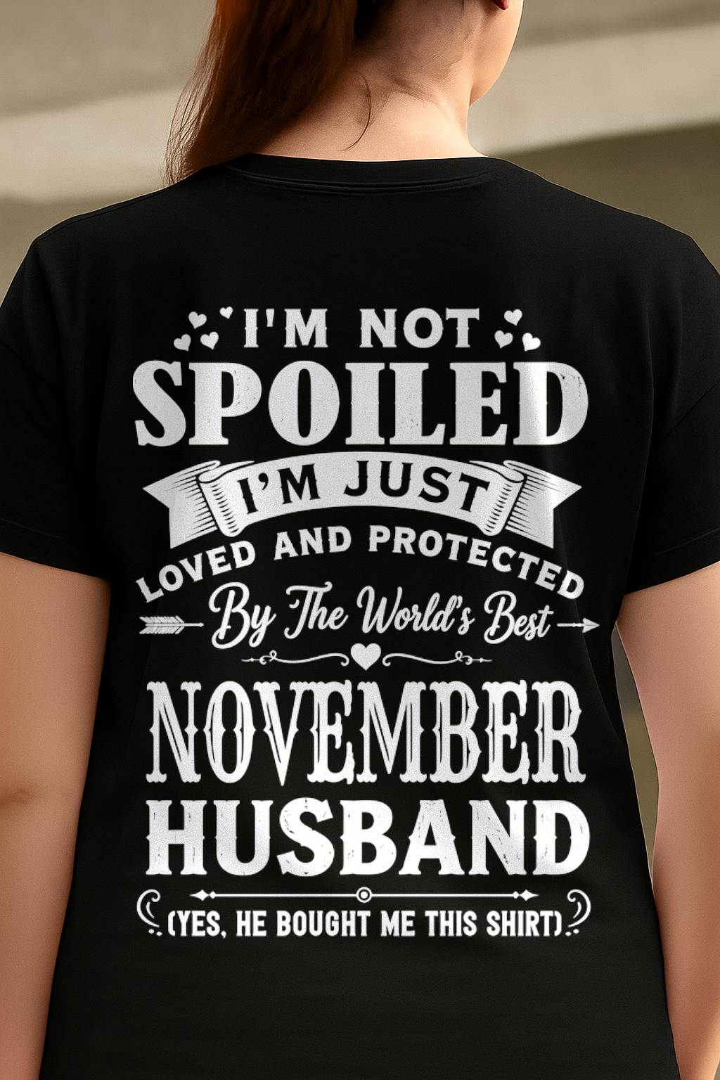 "I'M NOT SPOILED - I'M JUST LOVED AND PROTECTED BY MY HUSBAND" –  T - SHIRT FROM HUSBAND – TIEN11 (SKU2606-165-11)