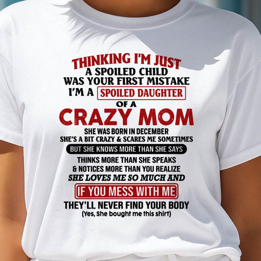 December Mom - I Am Spoiled Daughter Of A Crazy Mom - Gift for Daughter From Mom - TIEN12 (SKU-TMD-SPOILED-12)