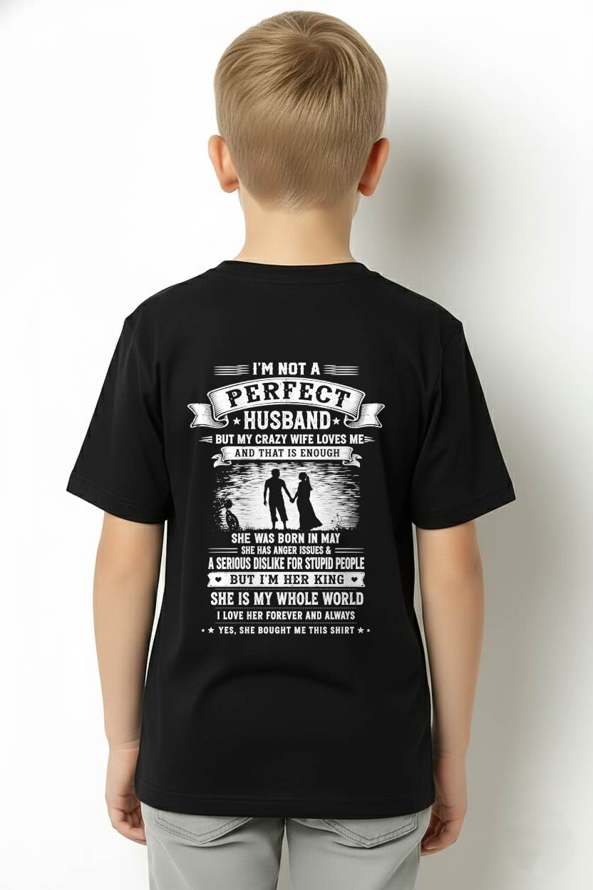 MAY – "I'M NOT A PERFECT HUSBAND BUT I HAVE A CRAZY WIFE - LOVE ME" –  T - SHIRT FROM WIFE – TIEN05 (SKU2606-343-05)