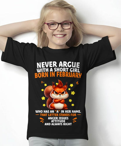 "NEVER ARGUE WITH A SHORT GIRL BECAUSE I'M ALWAYS RIGHT" –  CUTE T - SHIRT FOR WOMEN – TIEN02 (SKU2606-154-02)