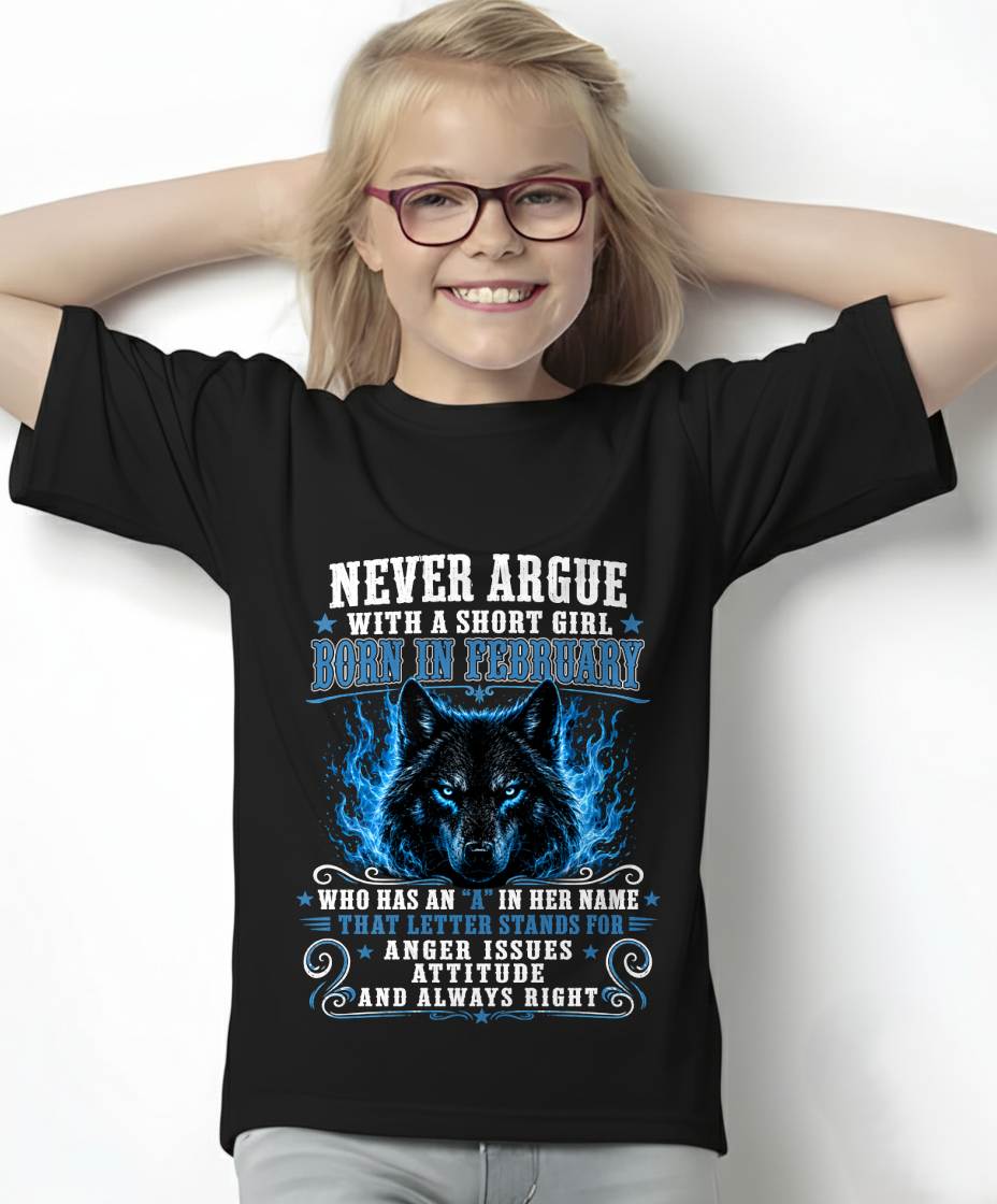 FEBRUARY – "NEVER ARGUE WITH A SHORT GIRL BECAUSE GIRL ALWAYS RIGHT" –  WOLF VERSION –  CUTE T - SHIRT FOR WOMEN – TIEN02 (SKU2608-473-02)