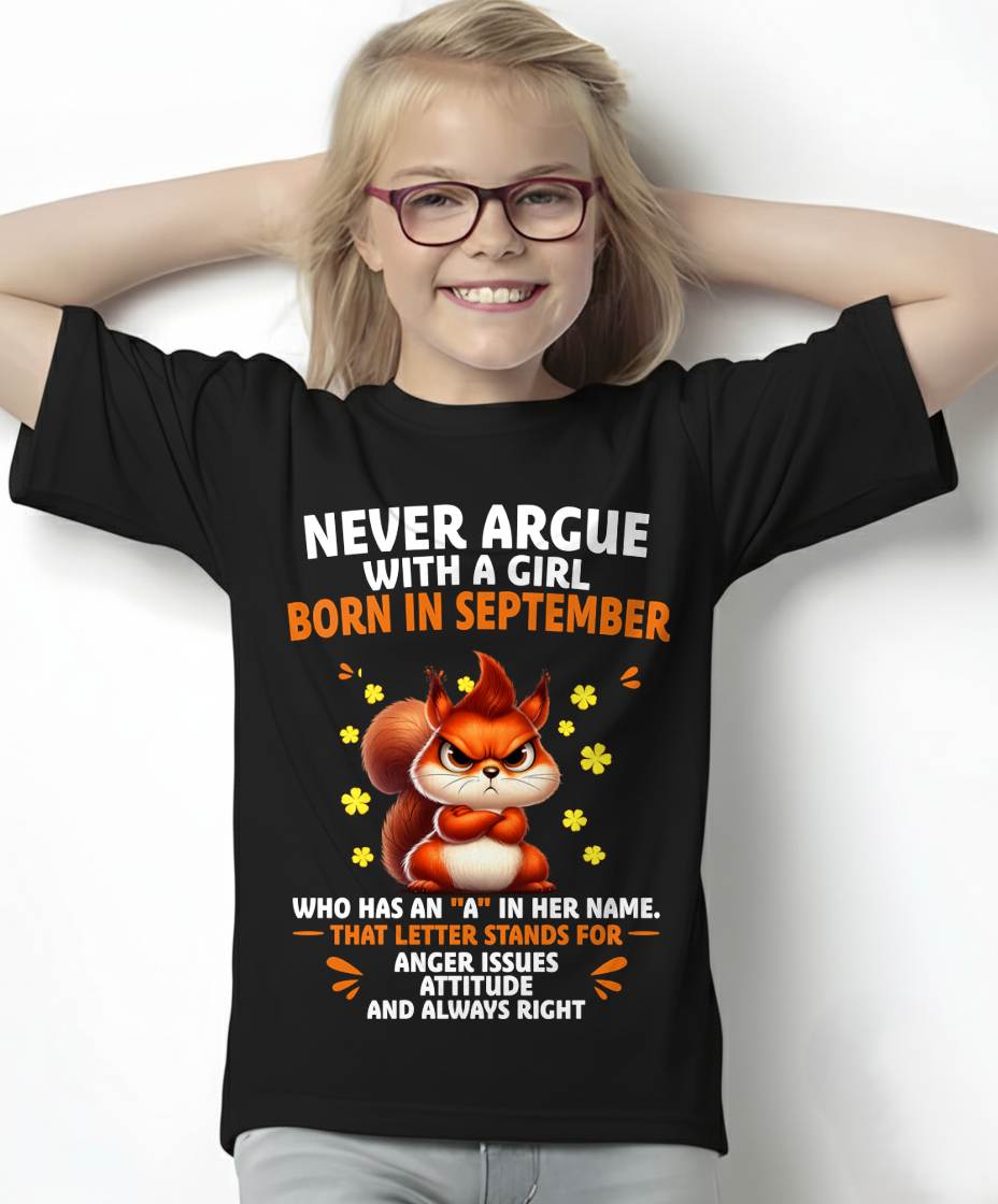 SEPTEMBER – "NEVER ARGUE WITH A GIRL BECAUSE GIRL ALWAYS RIGHT" –  CUTE T - SHIRT FOR WOMEN – TIEN09 (SKU2607-93-09)
