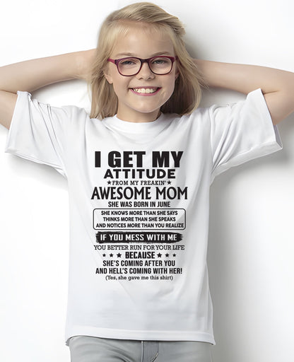 JUNE - I GET MY ATTITUDE FROM AWESOME MOM - to my Daughter from Mom - TIEN06 (SKU08-17-06)