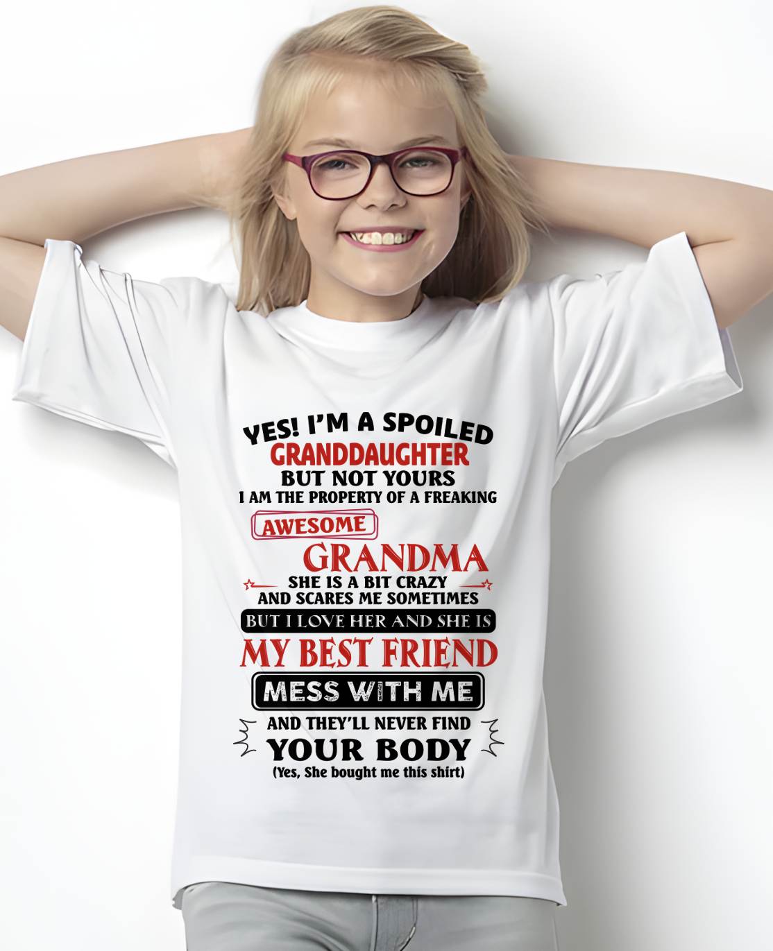 "YES I'M A SPOILED GRANDDAUGHTER - I HAVE A FREAKING AWESOME GRANDMA" - GIFT FROM GRANDMA - TIEN00 (SKU2607-295-00)