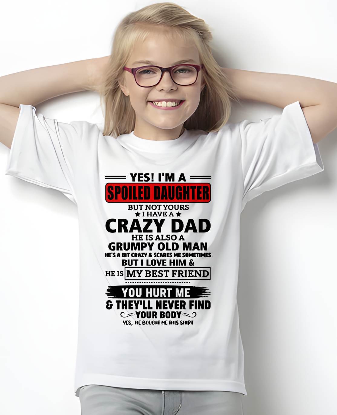 YES, I'M A SPOILED DAUGHTER OF A CRAZY DAD - GIFT FROM DAD - tien00 (SKU2605-85-00)