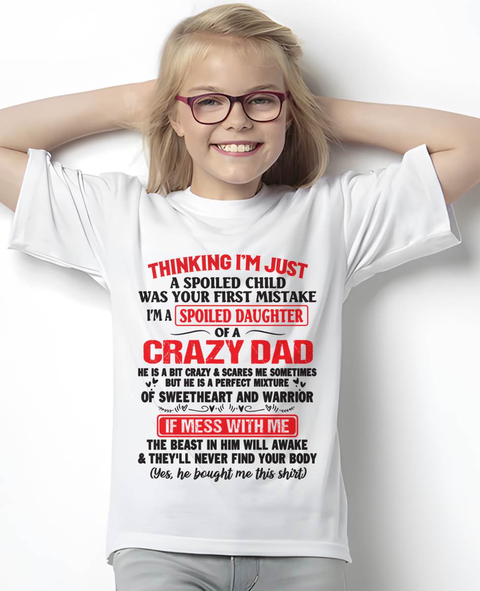 I AM A SPOILED CHILD WAS YOUR FIRST MISTAKE - FROM DAD - TIEN00